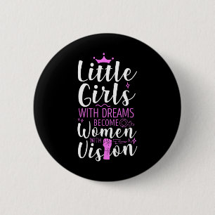 Little Girls With Dreams Become Women With Vision  6 Cm Round Badge