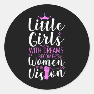Little Girls With Dreams Become Women With Vision  Classic Round Sticker