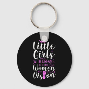 Little Girls With Dreams Become Women With Vision Key Ring