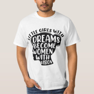 Little Girls With Dreams Become Women With Vision  T-Shirt