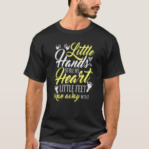 Little Hand Stole My Heart Little Feet Ran Away Wi T-Shirt