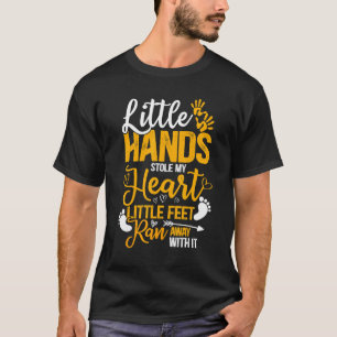 Little Hand Stole My Heart Little Feet Ran Away Wi T-Shirt