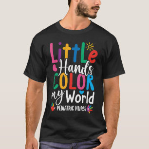 Little Hands Colour My World - Paediatrics Nurse T-Shirt