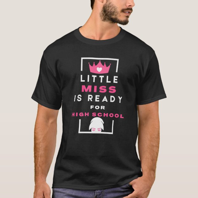 Little Miss Is Ready For High School Sarcastic T-Shirt (Front)
