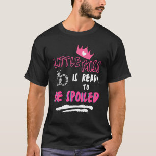 Little Miss Is Ready To Be Spoiled Sarcastic  2 T-Shirt