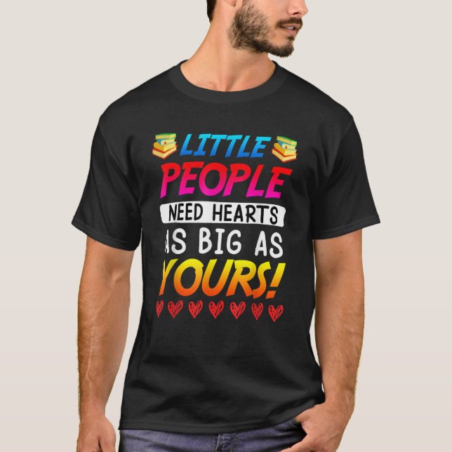 Little people need big hearts kindergarten teacher T-Shirt (Front)