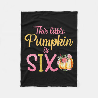 Little Pumpkin Is Six 6th Birthday Outfit Girl  Fleece Blanket