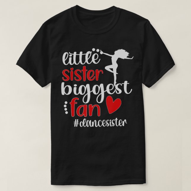Little Sister Biggest Fan Dance Sister Of A Dancer T-Shirt (Design Front)
