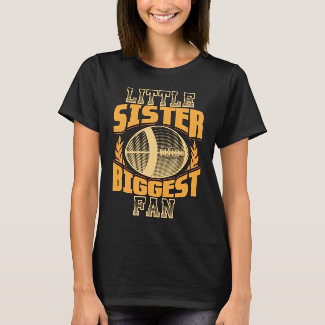 Little Sister Biggest Fan Gridiron American Footba T-Shirt (Front)