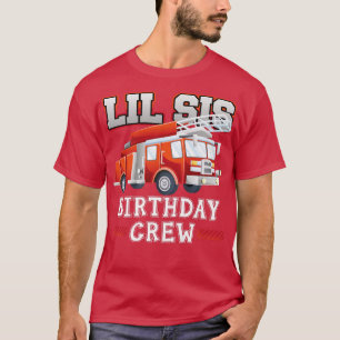 Little Sister Birthday Crew Fire Truck Firefighter T-Shirt