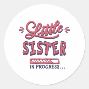 Little sister in progress classic round sticker