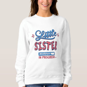 Little sister in progress sweatshirt
