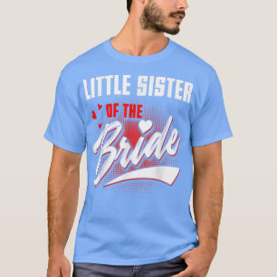 Little Sister Of Bride Wedding Party Matching Brid T-Shirt