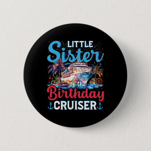 Little Sister Of The Birthday Cruiser Funny Cruise 6 Cm Round Badge
