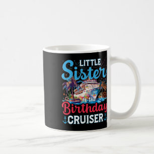Little Sister Of The Birthday Cruiser Funny Cruise Coffee Mug