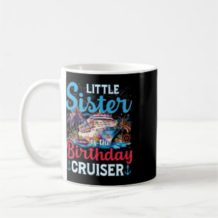 Little Sister Of The Birthday Cruiser Funny Cruise Coffee Mug