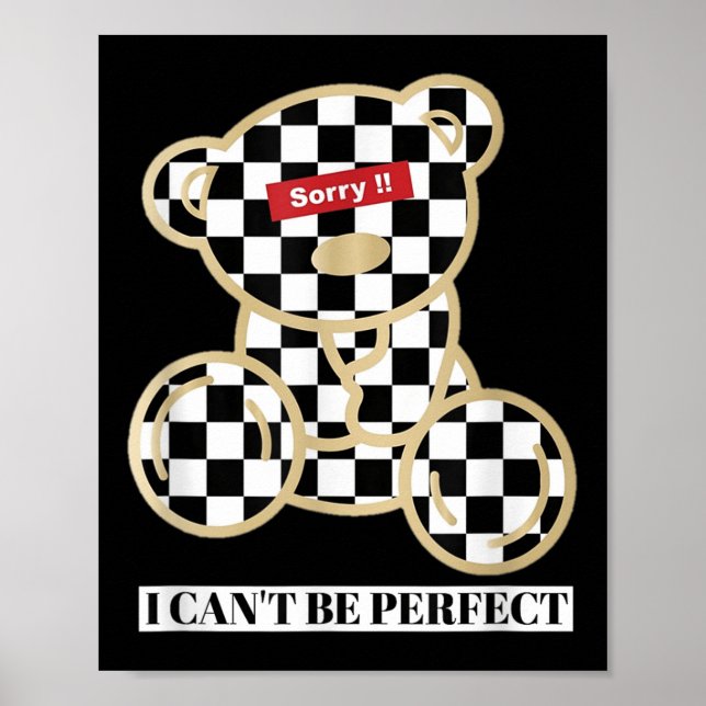 Little Teddy Bear Sorry I Can't Be Perfect  Poster (Front)
