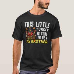 Little Turkey Going Big Brother Thanksgiving Annou T-Shirt