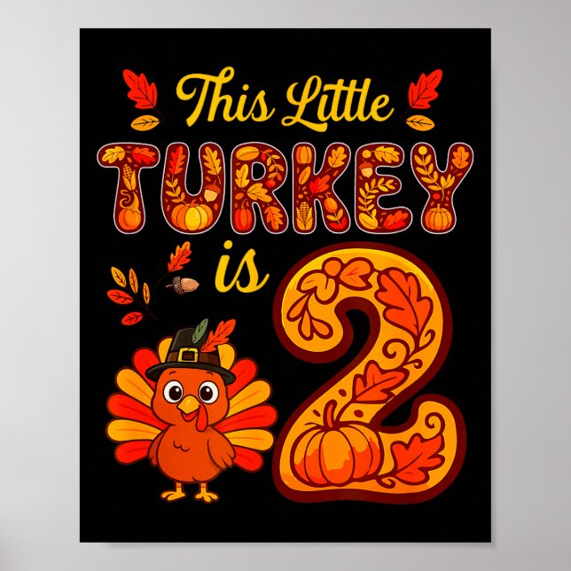 Little Turkey Is 2 Years 2nd Birthday Thanksgiving Poster (Front)