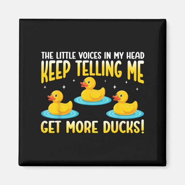 Little Voices In Head Keep Telling Get More Ducks Magnet (Front)