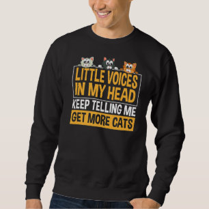 Little Voices In My Head Keep Telling Me Get More Sweatshirt