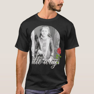 Little Way St Therese of Lisieu Catholic Saint  T-Shirt