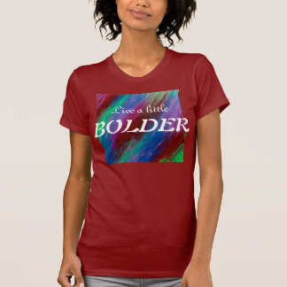 Live a little BOLDER T-Shirt