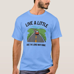 Live a Little – Take the Long Way Home Adventure T-Shirt