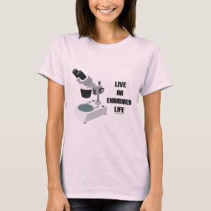 Live An Examined Life (Microscope) T-Shirt