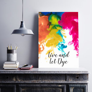 Live and Let Dye - Swirling Dye Colours Poster