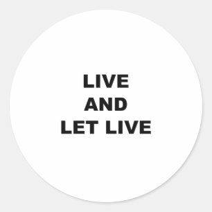 Live And Let Live Classic Round Sticker