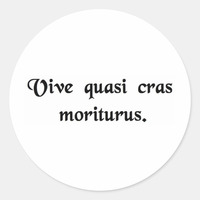 Live as if you were going to die tomorrow. classic round sticker (Front)