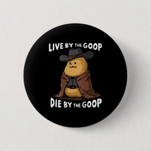 Live By The Goop Die By The Goop Cowboy - On Back  6 Cm Round Badge