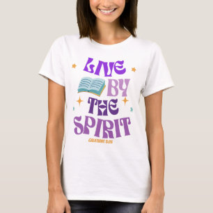 Live By The Spirit - GALATIANS 5:25 T-Shirt
