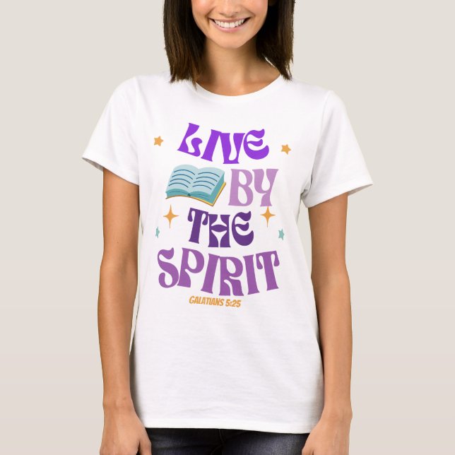 Live By The Spirit - GALATIANS 5:25 T-Shirt (Front)