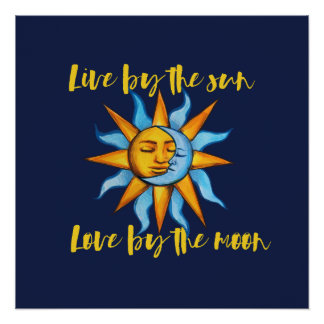 Live by the Sun Love by the Moon Poster