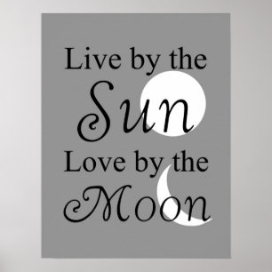 Live by the Sun, Love by the Moon print