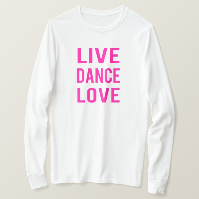 Live Dance Love T-Shirt (Design Front)