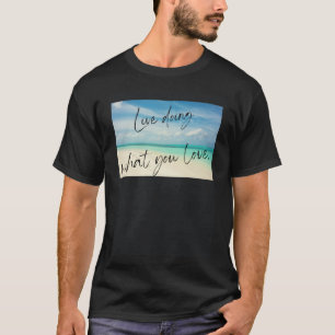 Live doing what you love T-Shirt