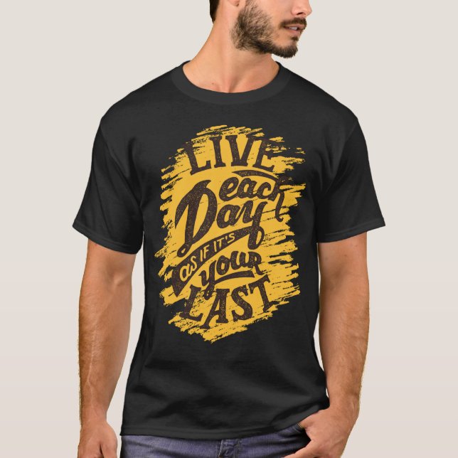 Live Each Day Like Your Last Designer Men's T-Shir T-Shirt (Front)