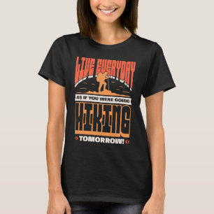 Live every day as if you're hiking tomorrow T-Shirt