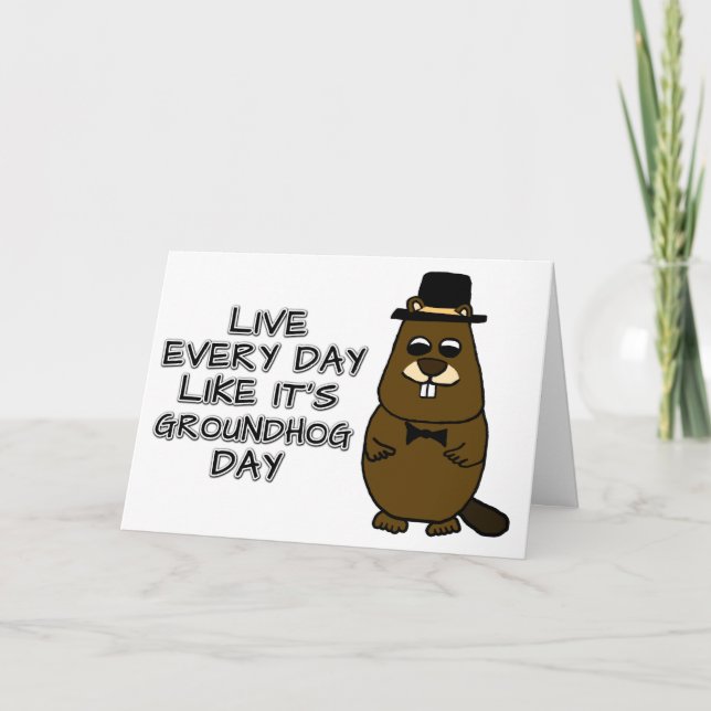 Live every day like it's Groundhog Day! Card (Front)