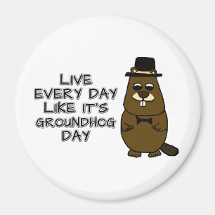 Live every day like it's Groundhog Day! Magnet