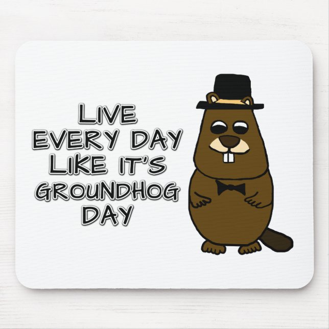 Live every day like it's Groundhog Day! Mouse Mat (Front)
