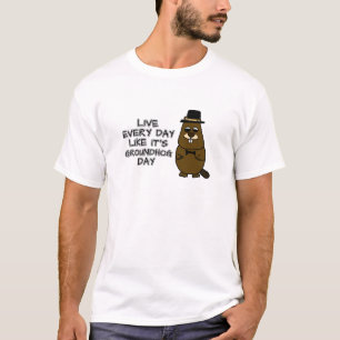 Live every day like it's Groundhog Day! T-Shirt