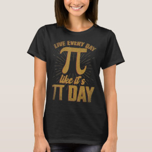 Live Every Day Like It's Pi day Number Symbol Math T-Shirt