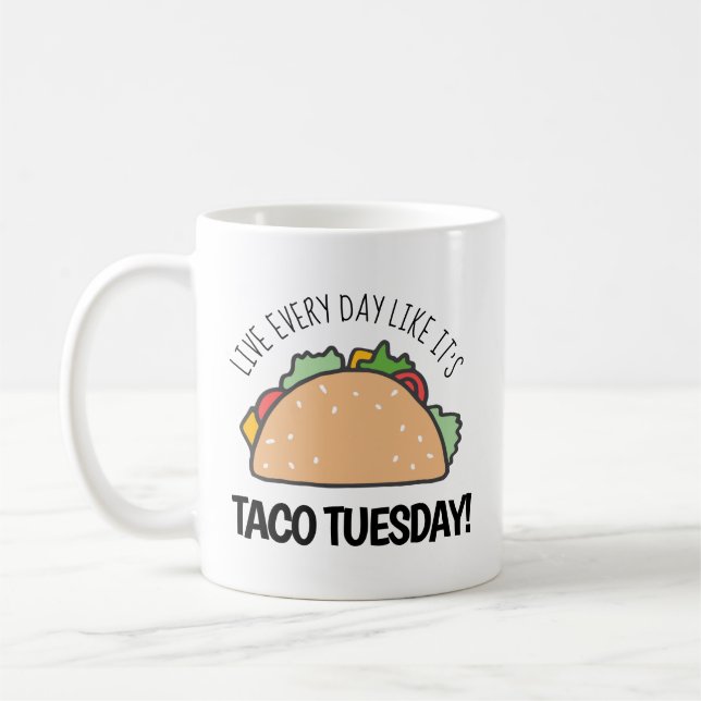 Live Every Day Like It's Taco Tuesday Fun Taco Coffee Mug (Left)