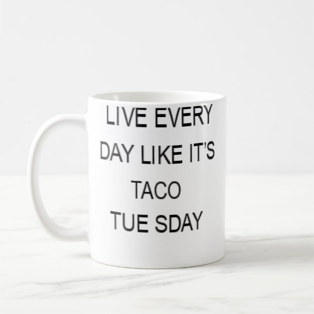 Live Every Day Like It'S Taco Tuesday Funny Coffee Mug (Left)