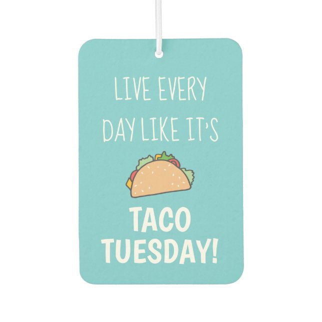 Live Every Day Like Its Taco Tuesday Funny Food Car Air Freshener (Front)