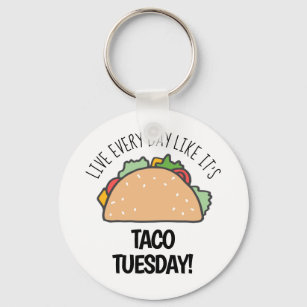 Live Every Day Like It's Taco Tuesday Funny Food Key Ring
